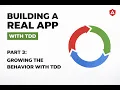 Building a Real App with TDD - Part 3 Growing the behavior with TDD