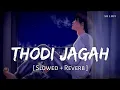 Download Lagu Thodi Jagah (Slowed + Reverb) | Arijit Singh | Marjaavaan | SR Lofi