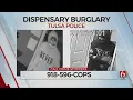 Tulsa Dispensary Burglarized Tulsa Police Searching For Information