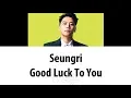 Download Lagu Seungri 승리 - Good Luck To You (Color Coded Lyrics ENGLISH/ROM/HAN)