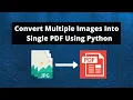 How To Convert Multiple Images Into A Single PDF Using Python