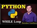 While Loops In Python Python Tutorials For Absolute Beginners In Hindi LOOP Ratnakar Upadhyay