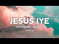 Download Lagu JESUS IYE - NATHANIEL BASSEY [LYRICS]