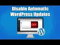 Why How You Should Disable WordPress Automatic Updates - and when Not How-To Tutorial