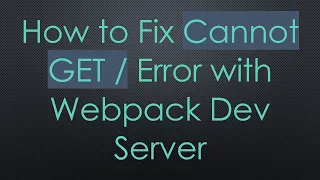 How to Fix Cannot GET Error with Webpack Dev Server