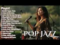 Lagu #Popjazz 07 - 🌇 Musik Pop Jazz Cafe | Iringan Santai untuk Healing \u0026 Nongkrong 🍃