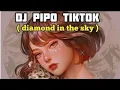 Download Lagu DJ PIPO REMIX TIKTOK-DJ DIAMOND IN THE SKY AKIMILAKU