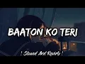 Download Lagu Baaton Ko Teri Hum Bhula Na Sake (Slowed + Reverb) | Arijit Singh | Romantic Sad Song