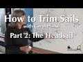 How to Trim Sails with Carol Hasse Part 2 - The Headsail