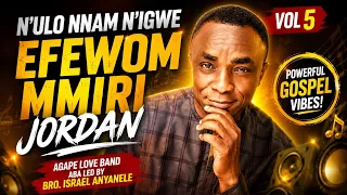 n ulo nnam n igwe vol 5 efewom mmiri jordan bro israel anyanele u0026 agape love band aba 