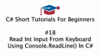 C Tutorials For Beginners - 18 Read Int Input From Keyboard Using Console ReadLine