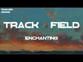 Enchanting - Track & Field (feat. Kali) (Lyrics)