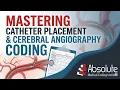 Mastering Catheter Placement CervicoCerebral Angiography Coding