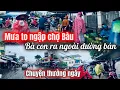 Lagu Nha Trang Mưa ngập Chợ Bàu | Bà Con Ra đường bán thôi | Nét đẹp quen thuộc nơi đây 