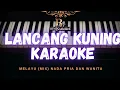 Download Lagu KARAOKE LANCANG KUNING NADA PRIA WANITA || KARAOKE MELAYU DELI