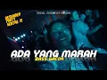 Download Lagu DJ ADA YANG MARAH 🌴 RIZAL NHARCKY REMIX FULL BASS
