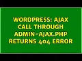 Wordpress Ajax call through admin-ajax php returns 404 error 2 Solutions