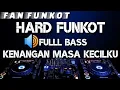 Download Lagu 🔴HARD FUNKOT TERBARU| 🔊 KENANGAN MASSA KECILKU