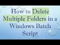 How to Delete Multiple Folders in a Windows Batch Script