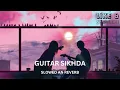 LOFI, SLOWED & REVERB | Guitar Sikhda | Jassi Gill | Jaani | B Praak | Arvindr Khaira