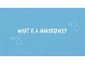 What is a Makerspace