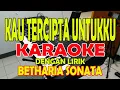Download Lagu KAU TERCIPTA UNTUKKU [BETHARIA SONATHA] KARAOKE