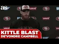 GEORGE KITTLE blasts teammate DE VONDRE CAMPBELL for refusing to play and leaving 49ERS game early