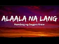 Download Lagu Alaala Na Lang - Hambog Ng Sagpro Krew (Lyrics)
