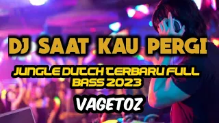 DJ saat kau pergi (Vagetoz) jungle Dutch full bass 2023