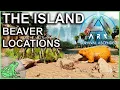 Ark Survival Ascended The Island Beaver Dam Locations