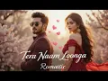 Download Lagu New Hindi Romantic Song 2025 | Tera Naam Loonga 💖| Heart Touching Romantic Love Song #romantic #song