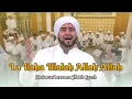 Download Lagu Habib Syech Bin Abdul Qadir Assegaf - La Ilaha Illalah Allah Allah