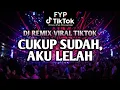 Lagu VIRAL TIKTOK!!! DJ CUKUP SUDAH, AKU LELAH, AKU BOSAN MENDENGAR KISAHMU..