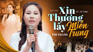 Xin Thương Lấy Miền Trung - Phi Thanh | Xúc Động Với Bài Hát Mới Về Miền Trung Yêu Dấu