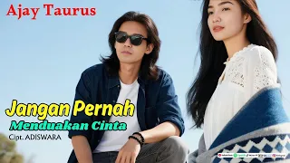 jangan pernah menduakan cinta ajay taurus lagu slow rock melayu ballad