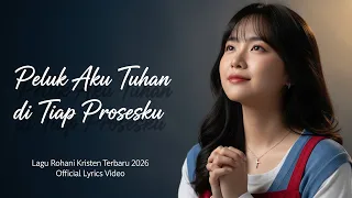 peluk aku tuhan di tiap prosesku lagu rohani terbaru 2026 pujian kristen menenangkan