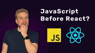 Should you REALLY learn JavaScript before React Angular etc