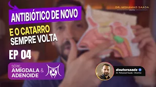 Criança encatarrada, toma antibiótico, melhora e depois volta tudo novamente… | EP. 04