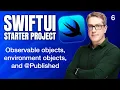 Observable objects environment objects and Published - SwiftUI Starter Project