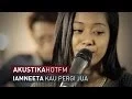 IAMNEETA - KAU PERGI JUA (LIVE) - Akustik Hot - #HotTV