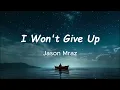 I Won't Give Up (Lyrics)- Jason Mraz