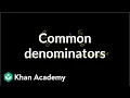 Finding common denominators Fractions Pre-Algebra Khan Academy