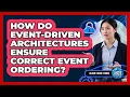 How Do Event-Driven Architectures Ensure Correct Event Ordering - Cloud Stack Studio