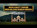Download Lagu TARHIM SUBUH JAMAN DULU | SHOLAWAT TARHIM SUBUH MERDU TEKS DAN ARTINYA