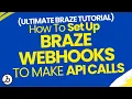 ULTIMATE Braze Tutorial How To Set Up Braze Webhooks To Make API Calls