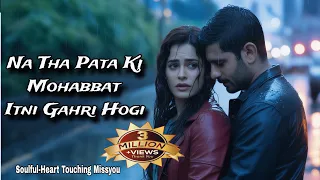 na tha pata ki mohabbat itni gahri hogi ye kismat ki lakire heart touching emotional song