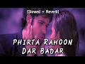 Lagu Phirta rahoon dar badar (lofi remake) / teri yadon mein [slowed \u0026 reverb] / kk / Shreya ghosal
