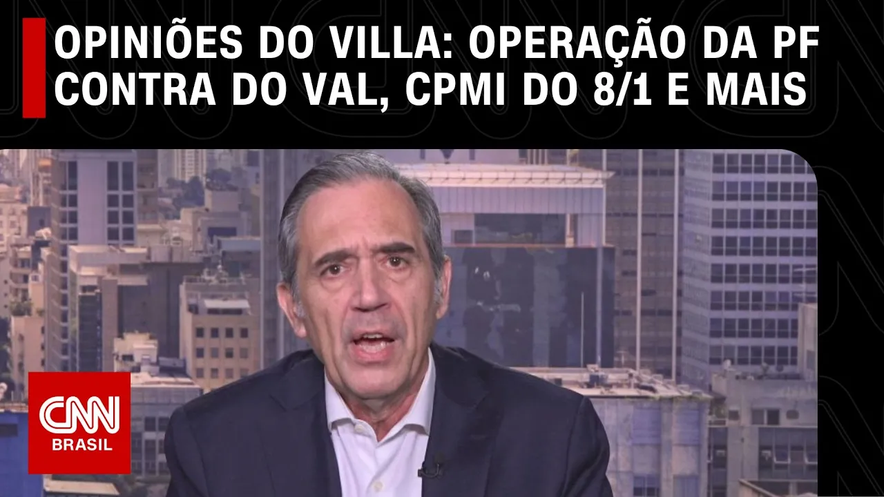 Opiniões do Villa: Operação da PF contra Do Val, CPMI do 8/1 e mais | LIVE CNN