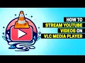 Download Lagu How to Stream YouTube Videos on VLC Media Player