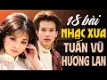 Download Lagu Tuấn Vũ \u0026 Hương Lan - 18 Tuyệt Phẩm Nhạc Xưa Bất Hủ Để Đời | Nhạc Xưa Say Đắm Triệu Trái Tim